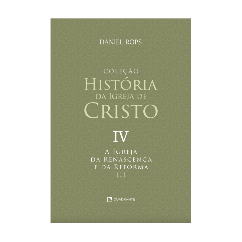 A IGREJA DA RENASCENÇA E DA REFORMA (I) - VOLUME IV