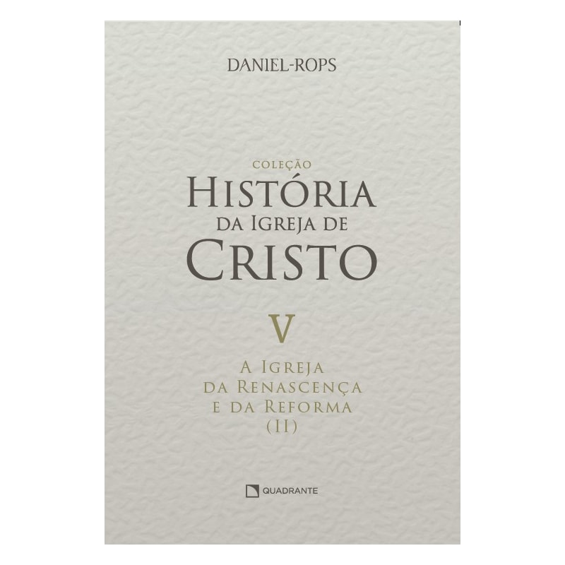 A IGREJA DA RENASCENÇA E DA REFORMA (II) - VOLUME V