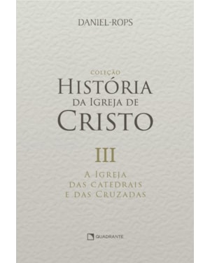 A IGREJA DAS CATEDRAIS E DAS CRUZADAS - VOLUME III