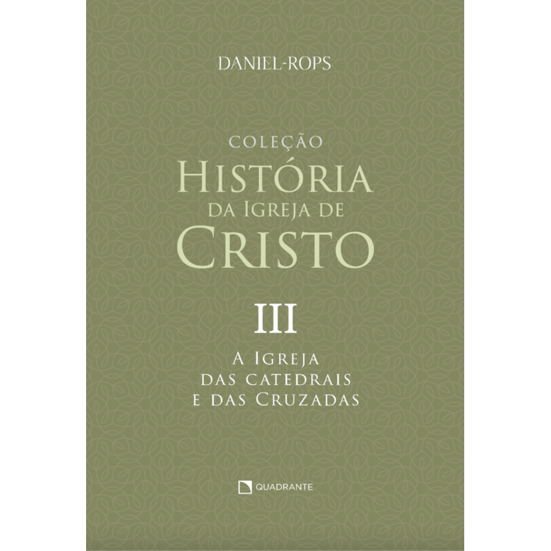 A IGREJA DAS CATEDRAIS E DAS CRUZADAS - VOLUME III