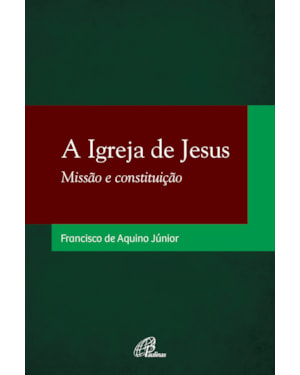 A igreja de Jesus: missão e constituição
