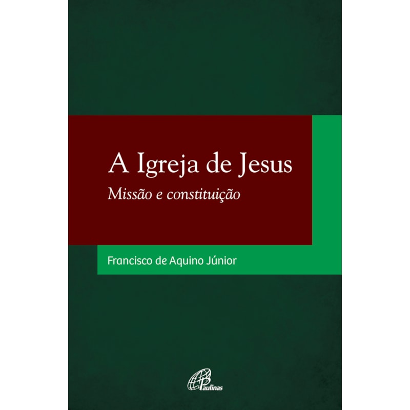 A IGREJA DE JESUS: MISSÃO E CONSTITUIÇÃO