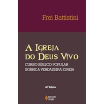 A IGREJA DO DEUS VIVO: COLUNA E FUNDAMENTO DA VERDADE - CURSO BÍBLICO POPULAR SOBRE A VERDADEIRA IGREJA