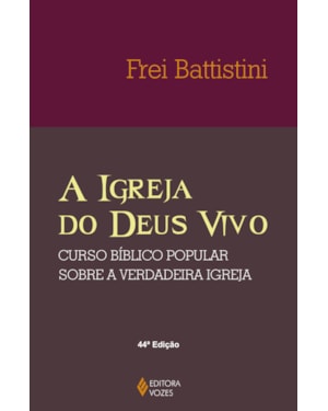 A IGREJA DO DEUS VIVO: COLUNA E FUNDAMENTO DA VERDADE - CURSO BÍBLICO POPULAR SOBRE A VERDADEIRA IGREJA