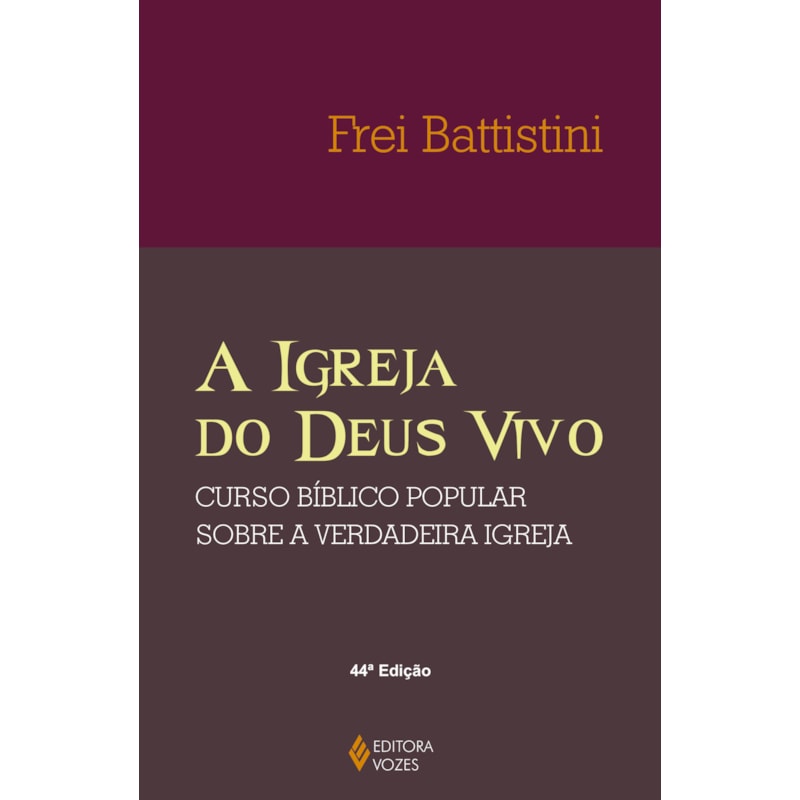 A IGREJA DO DEUS VIVO: COLUNA E FUNDAMENTO DA VERDADE - CURSO BÍBLICO POPULAR SOBRE A VERDADEIRA IGREJA