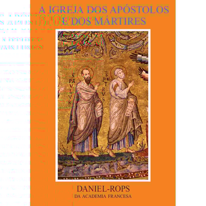 A IGREJA DOS APÓSTOLOS E DOS MÁRTIRES - VOLUME I