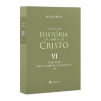 A IGREJA DOS TEMPOS CLÁSSICOS (I) - VOLUME VI