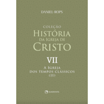 A IGREJA DOS TEMPOS CLÁSSICOS (II) - VOLUME VII