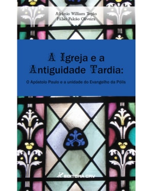 A IGREJA E A ANTIGUIDADE TARDIA: O APÓSTOLO PAULO E A UNIDADE DO EVANGELHO DA PÓLIS