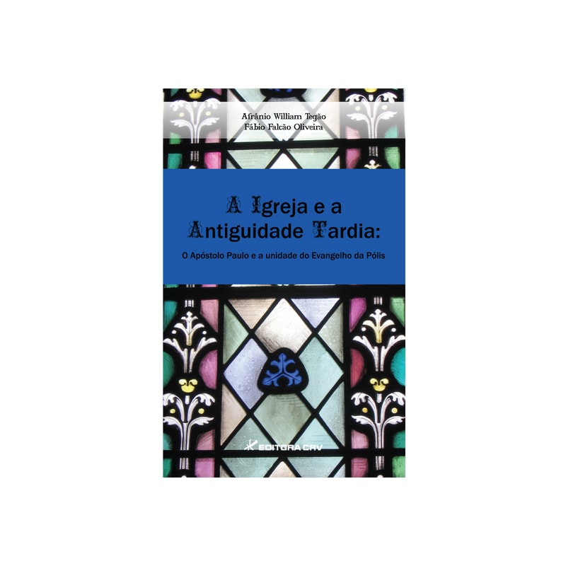 A IGREJA E A ANTIGUIDADE TARDIA: O APÓSTOLO PAULO E A UNIDADE DO EVANGELHO DA PÓLIS