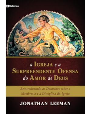 A IGREJA E A SURPREENDENTE OFENSA DO AMOR DE DEUS