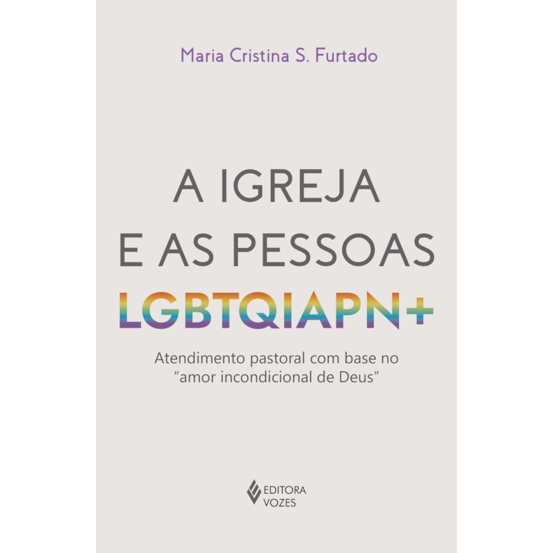 A IGREJA E AS PESSOAS LGBTQIAPN+: ATENDIMENTO PASTORAL COM BASE NO "AMOR INCONDICIONAL DE DEUS"