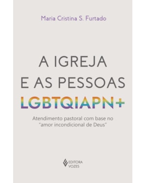 A IGREJA E AS PESSOAS LGBTQIAPN+: ATENDIMENTO PASTORAL COM BASE NO