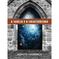 A IGREJA E O CRIACIONISMO A IGREJA E O CRIACIONISMO