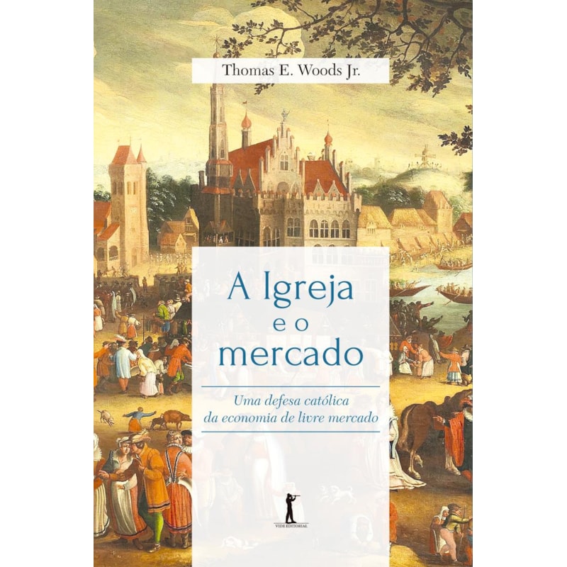 A IGREJA E O MERCADO: UMA DEFESA CATÓLICA DA ECONOMIA DE LIVRE MERCADO