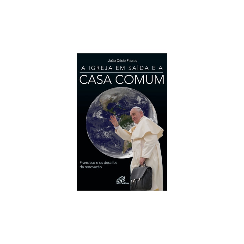 A igreja em saída e a casa comum: francisco e os desafios da renovação