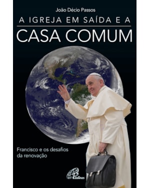 A igreja em saída e a casa comum: francisco e os desafios da renovação