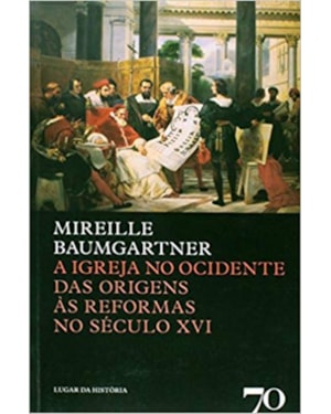 A igreja no ocidente: das origens às reformas no século XVI