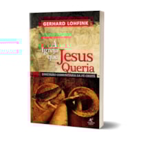 A Igreja que Jesus queria - Gerhard Lohfink