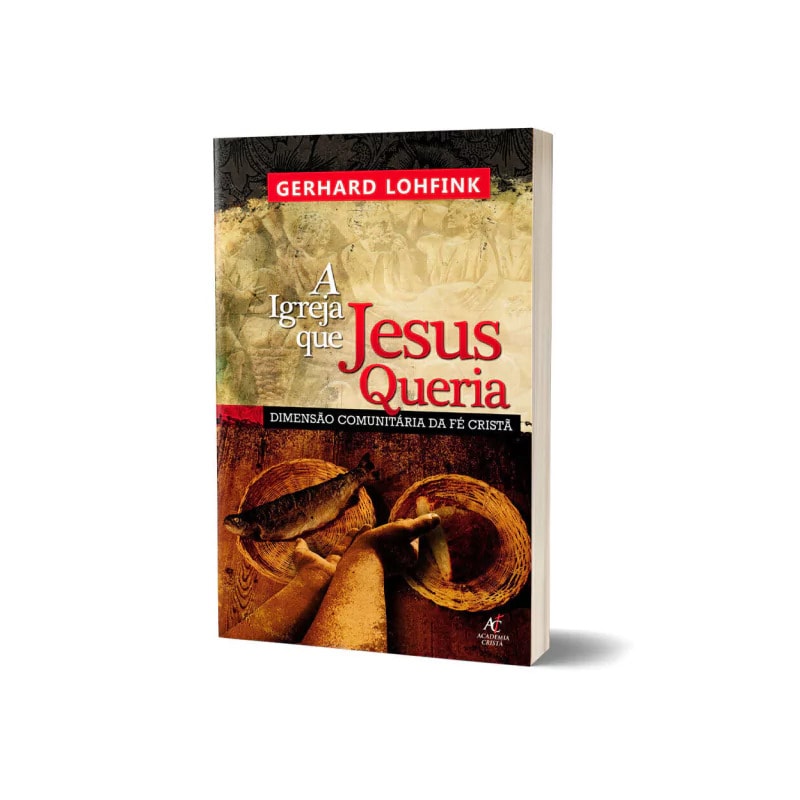 A Igreja que Jesus queria - Gerhard Lohfink