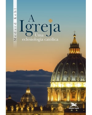A IGREJA, UMA ECLESIOLOGIA CATÓLICA