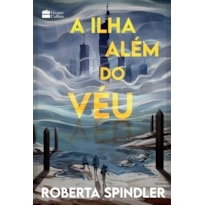 A ILHA ALÉM DO VÉU - A SEQUÊNCIA DE "A TORRE ACIMA DO VÉU", UMA DISTOPIA PARA FÃS DE "JOGOS VORAZES" E "MAZE RUNNER"