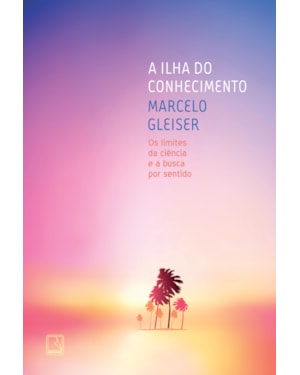 A ILHA DO CONHECIMENTO: OS LIMITES DA CIÊNCIA E A BUSCA POR SENTIDO