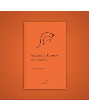 A ILÍADA DE HOMERO - GUIA DE LEITURA