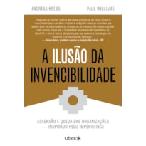 A ILUSÃO DA INVENCIBILIDADE: ASCENSÃO E QUEDA DAS ORGANIZAÇÕES - INSPIRADO PELO IMPÉRIO INCA