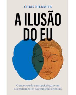 A ilusão do eu: o encontro da neuropsicologia com os ensinamentos das tradições orientais