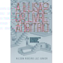 A ilusão do Livre-Arbítrio: Uma perspectiva bíblica sobre as escolhas humanas e nossa liberdade em Cristo