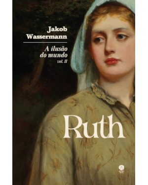 A ILUSÃO DO MUNDO: RUTH - VOL. II