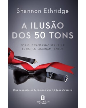 A ILUSÃO DOS 50 TONS: POR QUE FANTASIAS SEXUAIS E FETICHES FASCINAM TANTO?