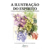 A ILUSTRAÇÃO DO ESPÍRITO: O DISCURSO POLÍTICO DA REVISTA ILLUSTRADA