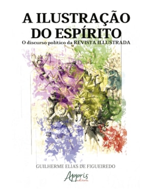 A ILUSTRAÇÃO DO ESPÍRITO: O DISCURSO POLÍTICO DA REVISTA ILLUSTRADA