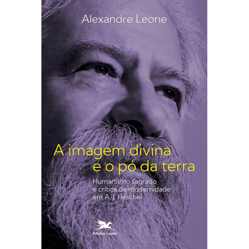 A IMAGEM DIVINA E O PÓ DA TERRA: HUMANISMO SAGRADO E CRÍTICA DA MODERNIDADE EM A. J. HESCHEL