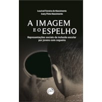 A IMAGEM E O ESPELHO:: REPRESENTAÇÕES SOCIAIS DA INCLUSÃO ESCOLAR POR JOVENS COM CEGUEIRA