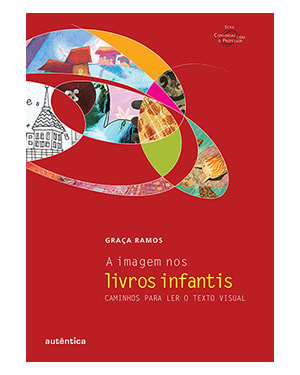 A IMAGEM NOS LIVROS INFANTIS - CAMINHOS PARA LER O TEXTO VISUAL