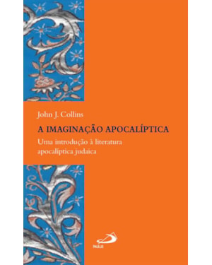 A imaginação apocalíptica: uma introdução à literatura apocalíptica judaica