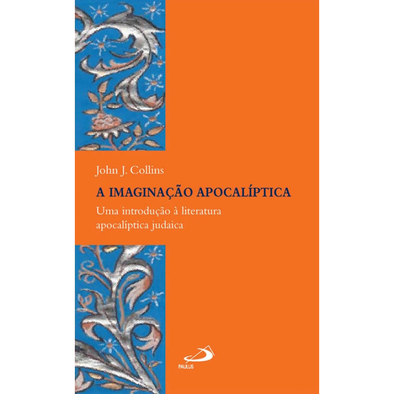 A imaginação apocalíptica: uma introdução à literatura apocalíptica judaica