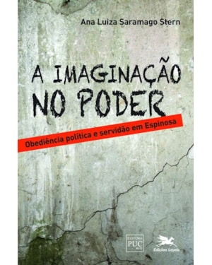 A IMAGINAÇÃO NO PODER: OBEDIÊNCIA POLÍTICA E SERVIDÃO EM ESPINOSA