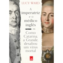 A IMPERATRIZ E O MÉDICO INGLÊS: COMO CATARINA, A GRANDE, DESAFIOU UM VÍRUS MORTAL