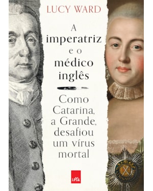 A IMPERATRIZ E O MÉDICO INGLÊS: COMO CATARINA, A GRANDE, DESAFIOU UM VÍRUS MORTAL