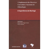 A IMPLANTAÇÃO DAS DIRETRIZES CURRICULARES NACIONAIS DE ODONTOLOGIA: A EXPERIÊNCIA DE MARINGÁ
