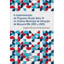 A IMPLEMENTAÇÃO DO PROGRAMA GESTÃO NOTA 10 NO SISTEMA MUNICIPAL DE EDUCAÇÃO DE MOSSORÓ/RN (2005 A 2009)