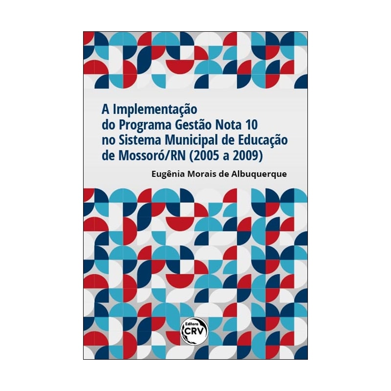 A IMPLEMENTAÇÃO DO PROGRAMA GESTÃO NOTA 10 NO SISTEMA MUNICIPAL DE EDUCAÇÃO DE MOSSORÓ/RN (2005 A 2009)