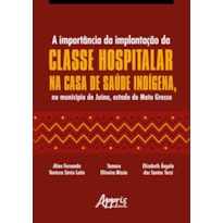 A IMPORTÂNCIA DA IMPLANTAÇÃO DA CLASSE HOSPITALAR NA CASA DE SAÚDE INDÍGENA, NO MUNICÍPIO DE JUÍNA, ESTADO DE MATO GROSSO