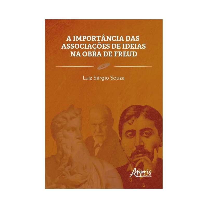 A IMPORTÂNCIA DAS ASSOCIAÇÕES DE IDEIAS NA OBRA DE FREUD