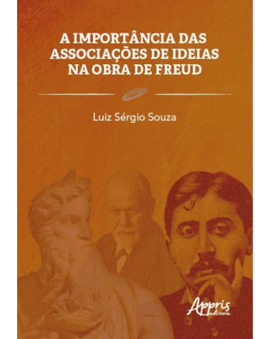 A IMPORTÂNCIA DAS ASSOCIAÇÕES DE IDEIAS NA OBRA DE FREUD