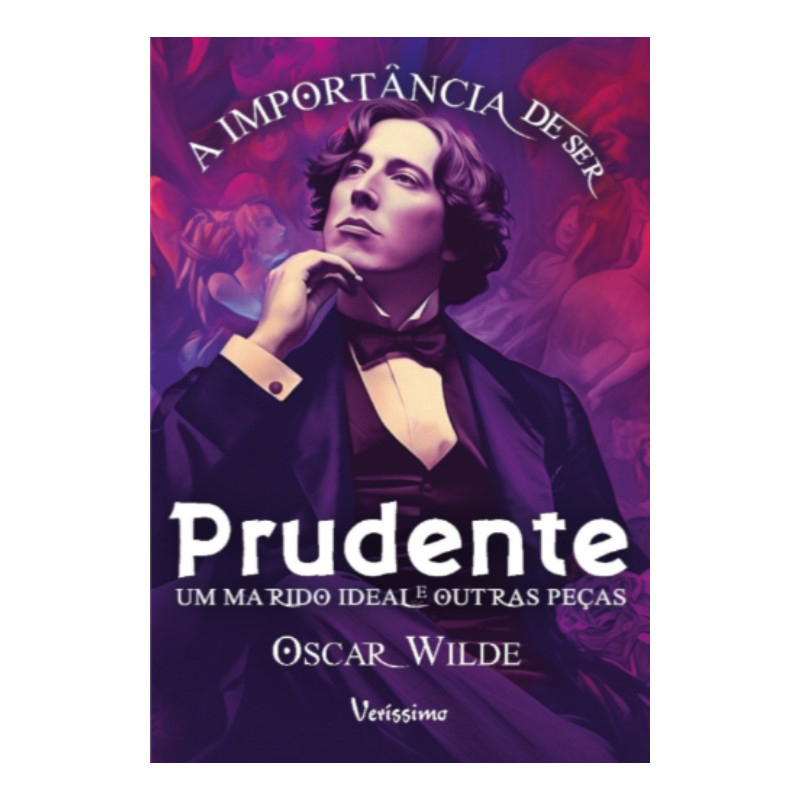 A IMPORTÂNCIA DE SER PRUDENTE, UM MARIDO IDEAL E OUTRAS PEÇAS